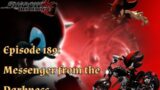 Shadow the Hedgehog: Episode 189 – Messenger from the Darkness