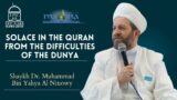 Shaykh Dr. Muhammad Bin Yahya Al Ninowy | Solace in the Quran from the Difficulties of the Dunya