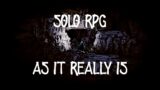 Solo RPG – As It Really Is