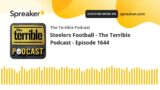 Steelers Football – The Terrible Podcast – Episode 1644