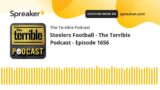 Steelers Football – The Terrible Podcast – Episode 1656