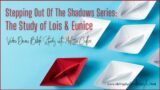Stepping out of the Shadows Week 2 — The Study of Lois & Eunice