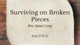 Surviving on Broken Pieces | Bro. James Long
