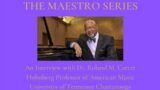 THE MAESTRO SERIES:  An Interview with Dr. Roland M. Carter