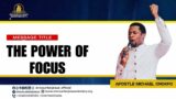 THE POWER OF FOCUS | APOSTLE MICHAEL OROKPO