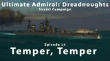 Temper, Temper – Episode 14 – Soviet Campaign – Ultimate Admiral Dreadnoughts