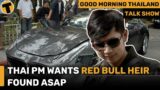 Thai PM wants Red Bull heir found ASAP | GMT