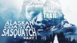 The Alaskan Coastal Sasquatch – Part One: Bigfoot Beyond the Trail