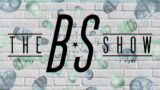 The BS Show Episode 13 (reupload)
