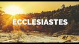 The Book of Ecclesiastes – Part 9