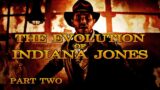 The Evolution of Indiana Jones (Part 2)