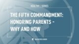 The Fifth Commandment: Honoring Parents – Why and How
