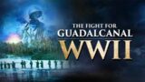 The Fight for Guadalcanal – Operation Watchtower