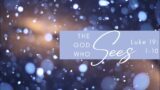 The God Who Sees | Luke 19: 1-10 | 12.04.22