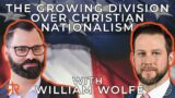 The Growing Division Over Christian Nationalism | with William Wolfe