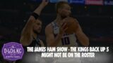 The James Ham Show – The Kings Backup Five Might Not Be On the Roster