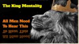 The King Mentality | All Men Need To Hear This | Life Change | Motivational speech |@prtap1