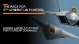 The Race for 6th Generation Fighters – Drones, Lasers & Future Air Dominance