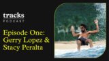 The Tracks Podcast: Episode One- Gerry Lopez & Stacy Peralta