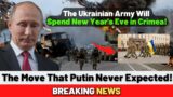 The Ukrainian Army Will Spend New Year's Eve in Crimea! The Move That Putin Never Expected!