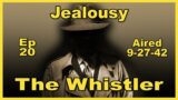 The Whistler – Jealousy – Ep 20 – Aired 9-27-42 – Bird Youmans
