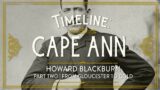 Timeline: Cape Ann – Howard Black Burn | From Gloucester to Gold