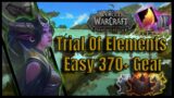 Trial Of Elements | Get Easy 370+ Gear Now | World Of Warcraft