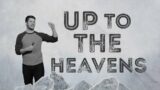 UP TO THE HEAVENS | Up the Mountain 3 | with Josh Snowzell