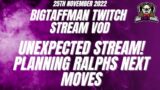 Unexpected stream! Planning Ralphs Next Moves – BigTaffMan Stream VOD 25-11-22