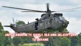 United Kingdom to supply Sea King helicopters to Ukraine