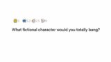 What fictional character would you totally bang? | AskReddit
