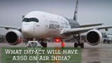 What impact will the Airbus A350 have on Air India?@aviationtoday750