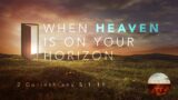 When Heaven is on Your Horizon – Pastor Jeff Schreve