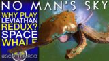 Why Play Expedition Leviathan Redux? – Living Frigate Space Whale – No Man's Sky – NMS Scottish Rod