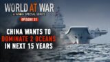 World at War | Chinese Navy plans to dominate two oceans in next 15 years | WION