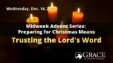 Worship – December 14, 2022 – Preparing for Christmas Means: Trusting the Lord’s Word