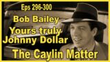Yours Truly, Johnny Dollar with Bob Bailey – The Caylin Matter – Eps 296-300 – Aired 1-2-56