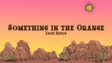 Zach Bryan – Something In The Orange (Lyrics)
