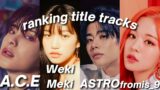 ranking the title tracks of A.C.E, Weki Meki, ASTRO, and fromis_9