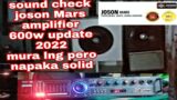 sound check joson Mars amplifier 600w update 2022 mura lng pero napaka solid mga boss