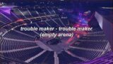 trouble maker – trouble maker (empty arena)