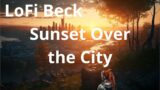 02 Sunset over City –  LoFi Beck [lofi hip hop / relaxing beats/ chill beats/coding beats]