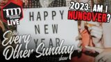 2023: Am I Hungover? – The Every Other Sunday Show