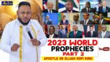2023 World Prophecies Part 2 – Apostle Dr Elijah Kofi King