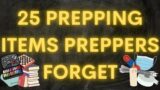 25 PREPPING ITEMS PREPPERS FORGET
