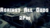 2Pac – Against All Odds | Gangsta Rap