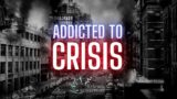 Addicted to Crisis
