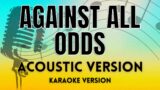Against All Odds – Acoustic KARAOKE VERSION WITH LYRICS