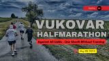 Against All Odds: Finishing the Vukovar Half Marathon 2022 One Month Without Training