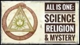 All Is One: Science, Religion, & Mystery
